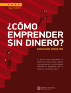¿Cómo Emprender Sin Dinero? – Gumaro Emilio Bracho Ruiz – 1ra Edición