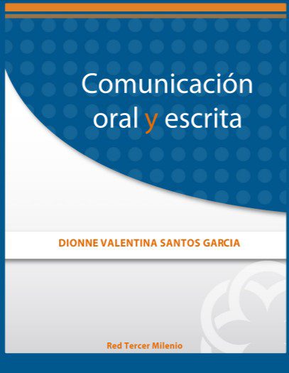 Comunicación Oral y Escrita - Dionne Valentina Santos Garcia - 1ra Edición 2 Comunicación Oral y Escrita - Dionne Valentina Santos Garcia - 1ra Edición