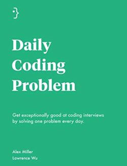 Daily Coding Problem – Alex Miller, Lawrence Wu – 1st Edition