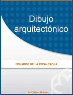Dibujo Arquitectónico – Eduardo De La Rosa Erosa – 1ra Edición
