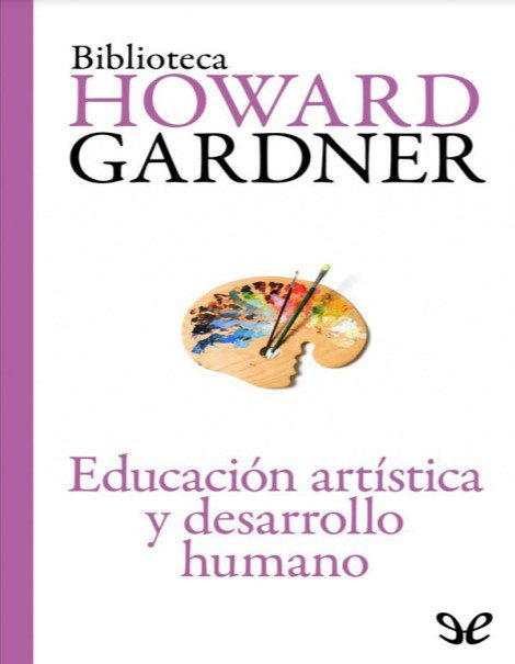 Educación Artística y Desarrollo Humano - Howard Gardner - 1ra Edición