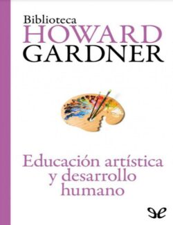 Educación Artística y Desarrollo Humano – Howard Gardner – 1ra Edición