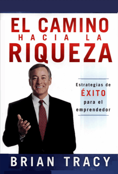 El Camino Hacia la Riqueza - Brian Tracy - 1ra Edición 2 El Camino Hacia la Riqueza - Brian Tracy - 1ra Edición