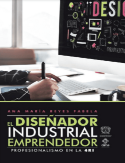 El Diseñador Industrial Emprendedor: Profesionalismo en la 4Ri – Ana María Reyes Fabela – 1ra Edición