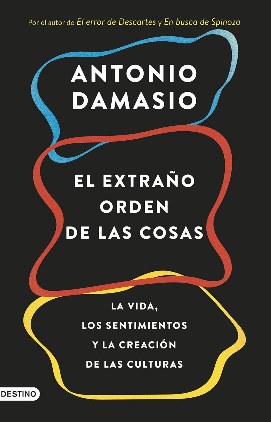 El Extraño Orden de las Cosas: La Vida, los Sentimientos y la Creación de las Culturas - Antonio Damasio - 1ra Edición