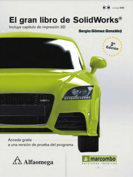 El Gran Libro de SolidWorks® - Sergio Gómez González - 2da Edición 2 El Gran Libro de SolidWorks® - Sergio Gómez González - 2da Edición