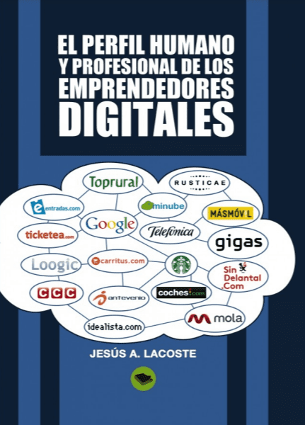 El Perfil Humano y Profesional de los Emprendedores Digitales - Jesus A. Lacoste - 1ra Edición 2 El Perfil Humano y Profesional de los Emprendedores Digitales – Jesus A. Lacoste – 1ra Edicion