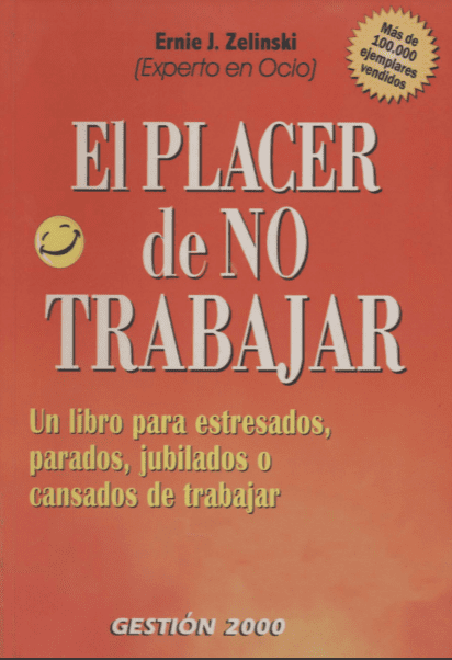El Placer De No Trabajar - Ernie J. Zelinski - 1ra Edición