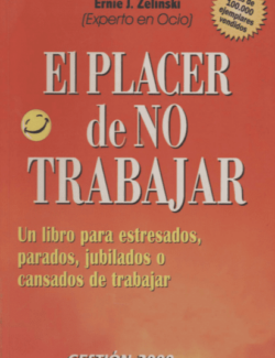El Placer De No Trabajar – Ernie J. Zelinski – 1ra Edición