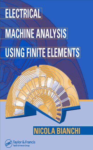 Electrical Machine Analysis Using Finite Elements - Nicola Bianchi - 1st Edition