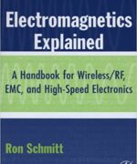 Electromagnetics Explained A Handbook for Wireless.RF EMC and High Speed Electronics Ron Schmitt – 1st Edition