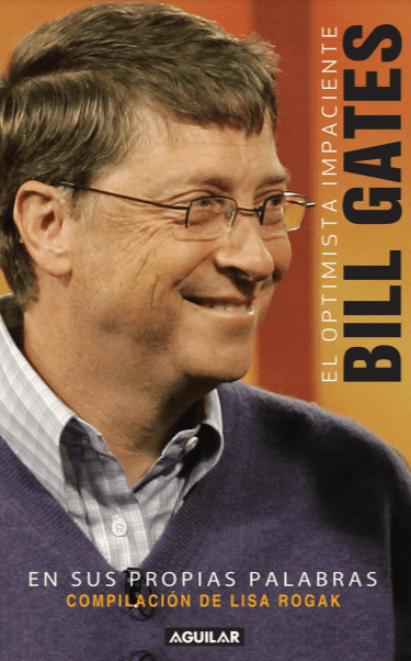 El Optimista Impaciente: Bill Gates. En sus Propias Palabras - Lisa Rogak - 1ra Edición 2 El Optimista Impaciente: Bill Gates. En sus Propias Palabras - Lisa Rogak - 1ra Edición