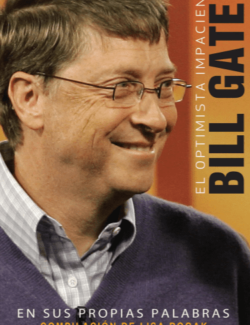 El Optimista Impaciente: Bill Gates. En sus Propias Palabras – Lisa Rogak – 1ra Edición
