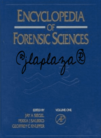 Encyclopedia of Forensic Sciences – Jay Siegel Geoffrey Knupfer Pekka Saukko – 1st Edition