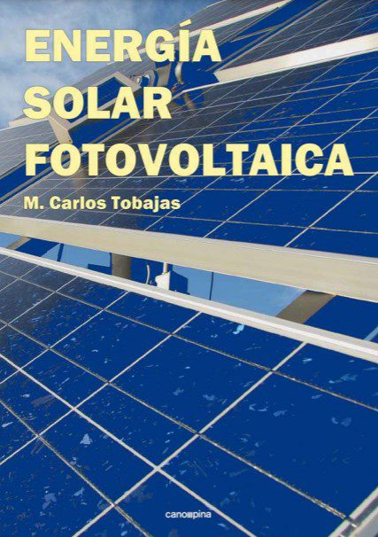 Energía Solar Fotovoltaica - M. Carlos Tobajas - 1ra Edición 2 Energía Solar Fotovoltaica - M. Carlos Tobajas - 1ra Edición