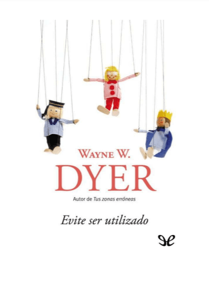 Evite Ser Utilizado – Wayne W. Dyer – 1ra Edicion