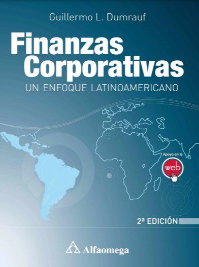 Finanzas Corporativas: Un Enfoque Latinoamericano - Guillermo L. Dumrauf - 2da Edición 2 Finanzas Corporativas: Un Enfoque Latinoamericano - Guillermo L. Dumrauf - 2da Edición