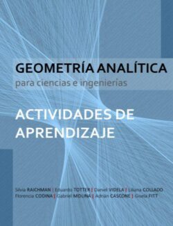 Geometria Analitica para Ciencias e Ingenierias. Actividades de Aprendizaje – Silvia Raichman Eduardo Totter Daniel Videla Liliana Collado – 1ra Edicion
