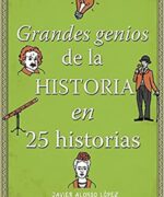 Grandes Genios de la Historia en 25 Historias – Javier Alonso Lopez – 1ra Edicion