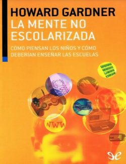 La Mente No Escolarizada Como Piensan los Ninos y Como Deberian Ensenar las Escuelas – Howard Gardner – 1ra Edicion