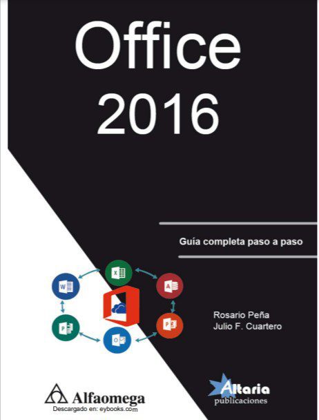 Office 2016: Guía Completa Paso a Paso - Rosario Peña, Julio F. Cuartero - 1ra Edición