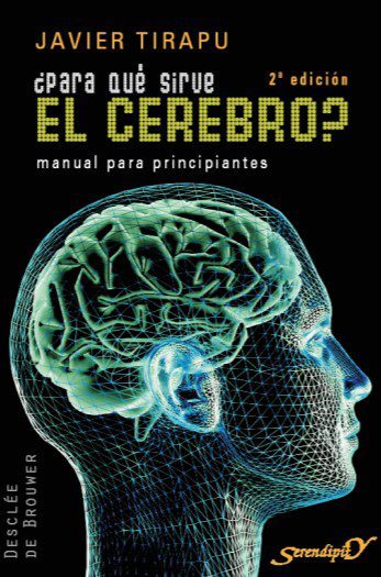 ¿Para Qué Sirve el Cerebro? Manual para Principiantes - Javier Tirapu Ustárroz - 2da Edición 2 ¿Para Qué Sirve el Cerebro: Manual para Principiantes - Javier Tirapu Ustárroz - 2da Edición