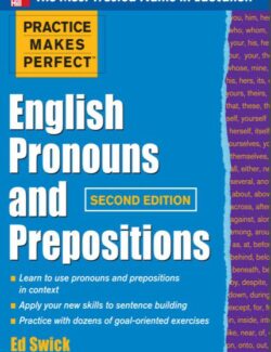 Practice Makes Perfect: English Pronouns and Prepositions – Ed Swick – 2nd Edition