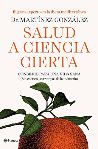 Salud a Ciencia Cierta: Consejos para una Vida Sana (Sin Caer en las Trampas de la Industria) - Martínez González - 1ra Edición