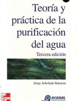 Teoria y Practica de la Purificacion del Agua – Jorge Arboleda Valencia – 3ra Edicion