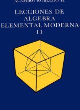 Lecciones De Algebra Elemental Moderna 2 – Robledo Alamiro – 1ra Edición