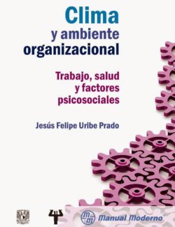 Clima y Ambiente Organizacional: Trabajo, Salud y Factores Psicosociales – Jesús Felipe Uribe Prado – 1ra Edición