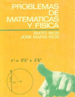 Colección de Problemas de Matemáticas y Física – José María Ríos, Sixto Ríos – 1ra Edición