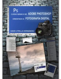 Curso Básico de Adobe Photoshop Orientado a Fotografía Digital – David Utrilla Hernández – 1ra Edición