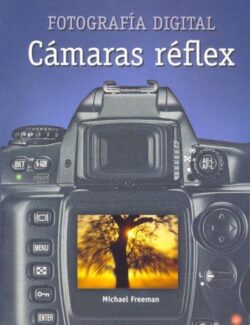 Fotografía Digital: Cámaras Réflex – Michael Freeman – 1ra Edición