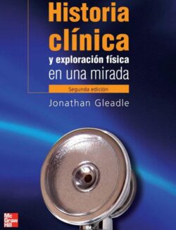 Historia Clínica y Exploración Física en Una Mirada – Jonathan Gleadle – 2da Edición