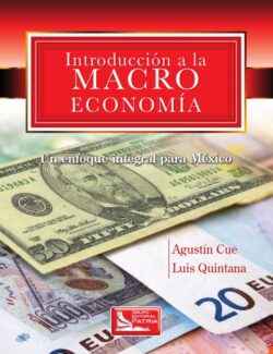 Introducción a la Macroeconomía; Un Enfoque Integral para México – Luis Quintana Romero, Agustín Cue Mancera – 1ra Edición