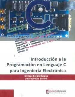 Introducción a la Programación en Lenguaje C para Ingeniería Electrónica – Enrique Burgos, Omar Berardi – 1ra Edición