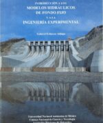 Introducción a los Modelos Hidráulicos de Fondo Fijo y a la Ingeniería Experimental - Gabriel Echávez Aldape - 1ra Edición