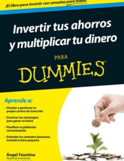 Invertir tus Ahorros y Multiplicar tu Dinero Para Dummies