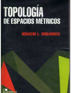 Topología de Espacios Métricos – Ignacio L. Iribarren – 1ra Edición