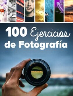 100 Ejercicios de Fotografía – Mario Pérez, Caro Musso, Alexa De Blois – 1ra Edición
