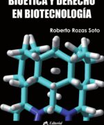 Bioética y Derecho en Biotecnología - Roberto Rozas Soto - 1ra Edición