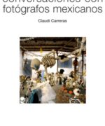 Conversaciones con Fotógrafos Mexicanos - Claudi Carreras - 1ra Edición