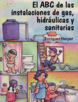 El ABC de Las Instalaciones de Gas, Hidráulicas y Sanitarias- Enríquez Harper – 1ra Edición