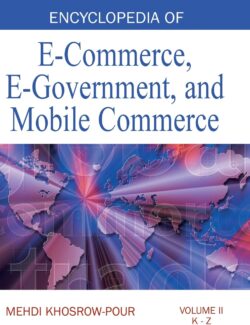 Encyclopedia of E-Commerce. E-Government. and Mobile Commerce