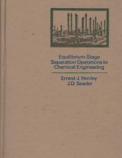 Equilibrium Stage Separation Operations in Chemical Engineering – J. D. Seader, Ernest J. Henley – 1st Edition