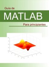 Guía de MATLAB para Principiantes – Luis O. Moncada Albitres, Luis D. Moncada Torres – 1ra Edición