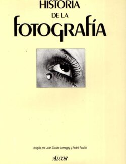 Historia de la Fotografía – Jean Calude, André Rouillé – 1ra Edición