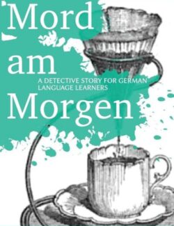 Learning German Through Storytelling: Mord am Morgen - André Klein - 1st Edition