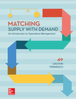 Matching Supply with Demand: An Introduction to Operations Management – Gérard Cachon, Christian Terwiesch – 4th Edition